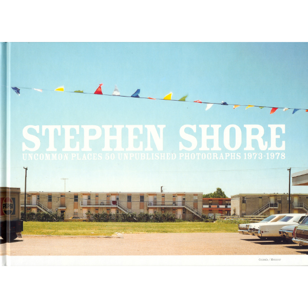 STEPHEN SHORE<br>Uncommon Places 50 Unpublished Photographs 1973-1978, 2002